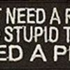 Silityskuvat& Kangasmerkit Tuotemerkkejä | Hihamerkki, Silityskuva I Don´T Need A Reason To Do Stupid Things...